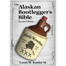 The Alaskan Bootlegger's Bible, Second Edition: Makin' Beer, Wine, Liqueurs and Moonshine Whiskey: An old Alaskan tells how it is done.