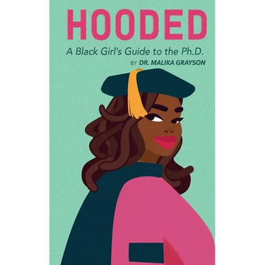 Hooded: A Black Girl's Guide to the Ph.D.