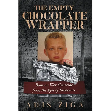 The Empty Chocolate Wrapper: Bosnian War Genocide from the Eyes of Innocence
