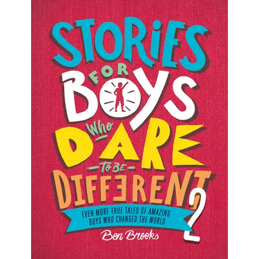Stories for Boys Who Dare to Be Different 2: Even More True Tales of Amazing Boys Who Changed the World