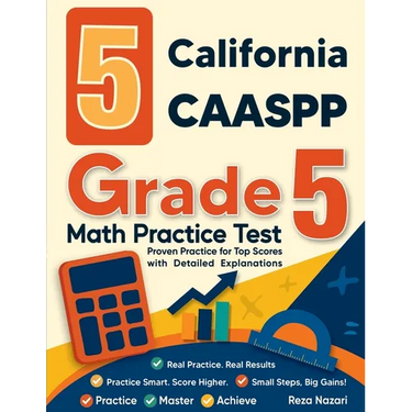 5 California CAASPP Grade 5 Math Practice Tests: Proven Practice for Top Scores with Detailed Explanations