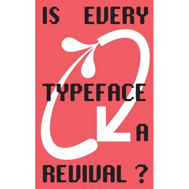 Is Every Typeface a Revival?: VC-Edition No. 14