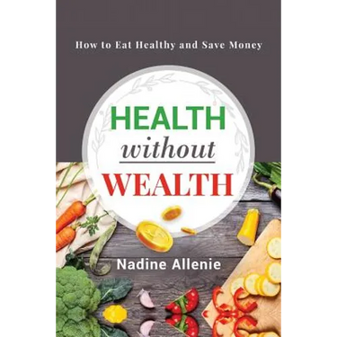 Health Without Wealth: How to Eat Healthy and Save Money