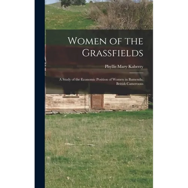 Women of the Grassfields; a Study of the Economic Position of Women in Bamenda, British Cameroons