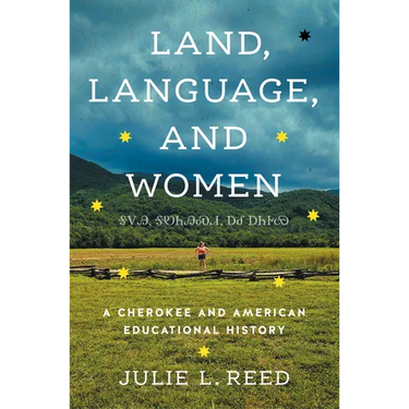 Land, Language, and Women: A Cherokee and American Educational History