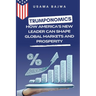 Trumponomics: How America's New Leader Can Shape Global Markets and Prosperity