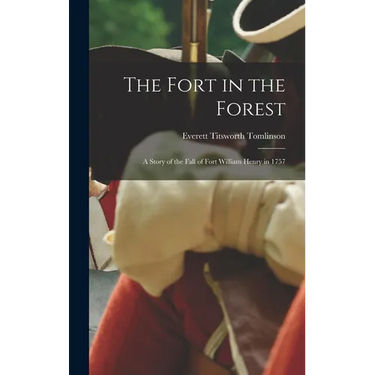 The Fort in the Forest: A Story of the Fall of Fort William Henry in 1757