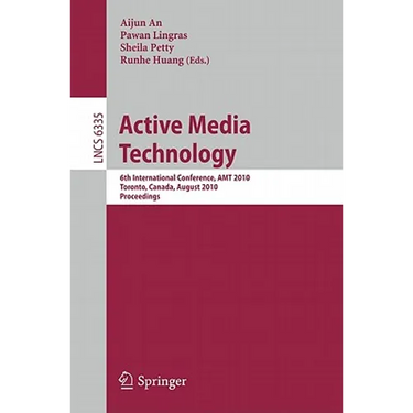 Active Media Technology: 6th International Conference, AMT 2010, Toronto, Canada, August 28-30, 2010, Proceedings