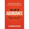 The Age of Abundance: AI and the Future of Work, Wealth, and Purpose