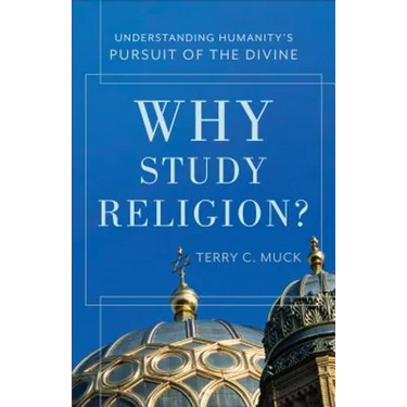 Why Study Religion?: Understanding Humanity's Pursuit of the Divine