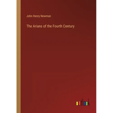 The Arians of the Fourth Century