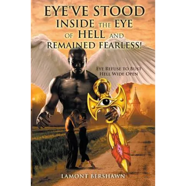 Eye've Stood Inside the Eye of Hell and Remained Fearless!