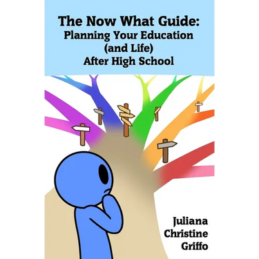 The Now What Guide: Planning Your Education (and Life) After High School