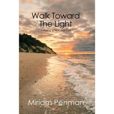 Walk Toward The Light: Surviving a New Age Cult