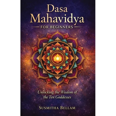 Dasa Mahavidya for Beginners: Unlocking the Wisdom of the Ten Goddesses