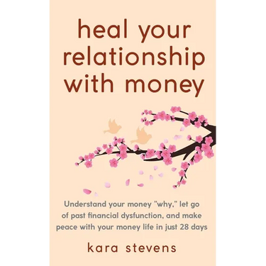 heal your relationship with money: Understand your "why," let go of past financial dysfunction, and make peace with your money in just 28 days
