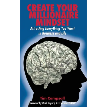 Create Your Millionaire Mindset: Attracting Everything You Want in Business and Life