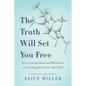 The Truth Will Set You Free: Overcoming Emotional Blindness and Finding Your True Adult Self