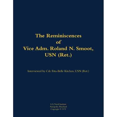 The Reminiscences of Vice Adm. Roland N. Smoot, USN (Ret.): 1901-1984