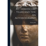 My Threescore Years And Ten. An Autobiography