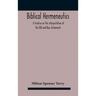 Biblical hermeneutics: a treatise on the interpretation of the Old and New Testaments