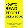 A Manual On How To Read People Like A Book.
