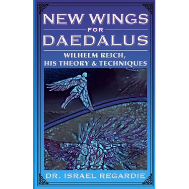 New Wings for Daedalus: Wilhelm Reich, His Theory and Techniques