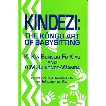 Kindezi: The Kongo Art of Babysitting by K. Kia Bunseki