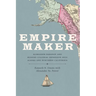 Empire Maker: Aleksandr Baranov and Russian Colonial Expansion Into Alaska and Northern California