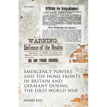 Emergency Powers and the Home Fronts in Britain and Germany During the First World War