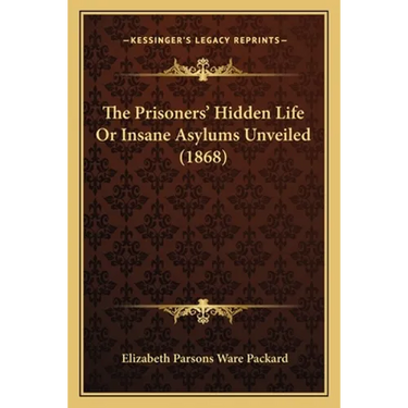 The Prisoners' Hidden Life Or Insane Asylums Unveiled (1868)