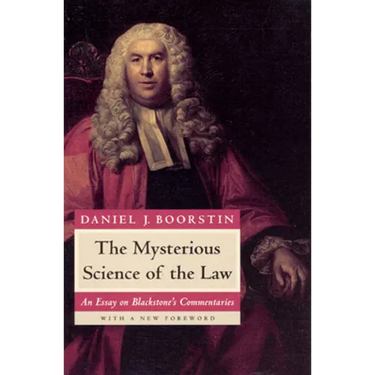 The Mysterious Science of the Law: An Essay on Blackstone's Commentaries
