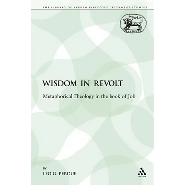 Wisdom in Revolt: Metaphorical Theology in the Book of Job