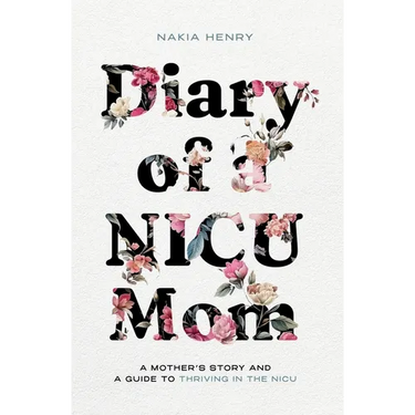 Diary of a NICU Mom: A Mother's Story and a Guide to Thriving in the NICU