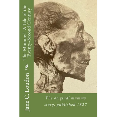 The Mummy! A Tale of the Twenty-Second Century: The first mummy story, published 1827