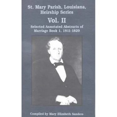 St. Mary Parish, Louisiana, Heirship Series: Selected Annotated Abstracts of Marriage Book 1, 1811-1829