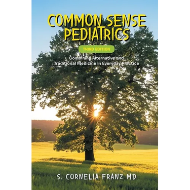 Common Sense Pediatrics: Combining Alternative and Traditional Medicine in Everyday Practice (Third Edition)