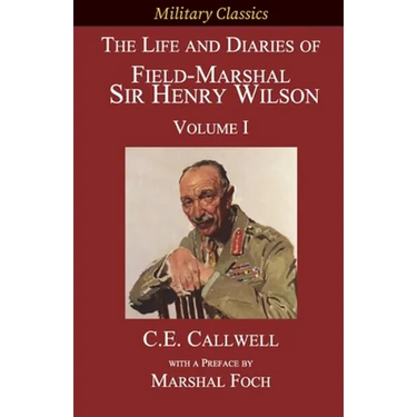 The Life and Diaries of Field-Marshal Sir Henry Wilson: Volume I