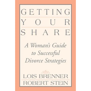 Getting Your Share: A Woman's Guide to Successful Divorce Strategies