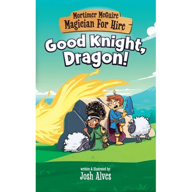 Mortimer McGuire: Good Knight, Dragon!
