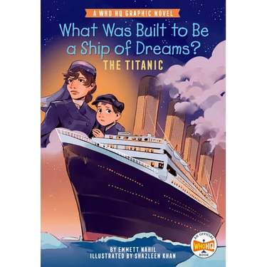 What Was Built to Be a Ship of Dreams?: The Titanic: A Who HQ Graphic Novel