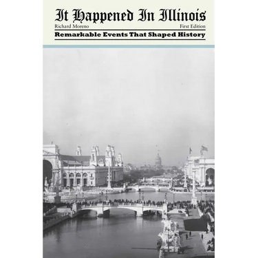 It Happened in Illinois: Remarkable Events That Shaped History