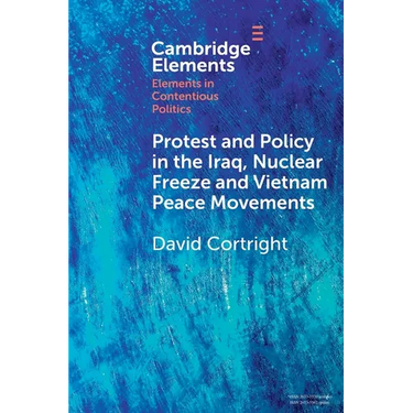 Protest and Policy in the Iraq, Nuclear Freeze and Vietnam Peace Movements