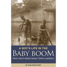 A Boy's Life in the Baby Boom: True Tales From Small Town America