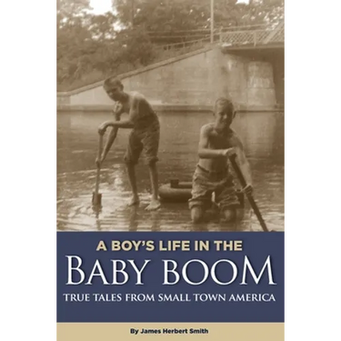 A Boy's Life in the Baby Boom: True Tales From Small Town America