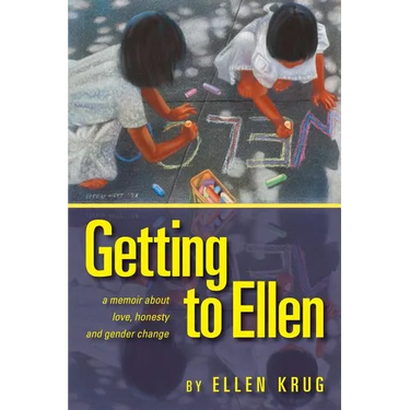 Getting to Ellen: A Memoir about Love, Honesty and Gender Change