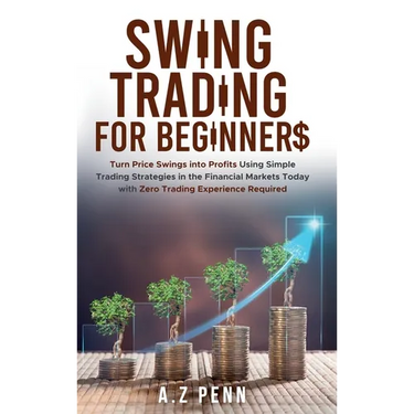 Swing Trading for Beginners: Turn Price Swings into Profits Using Simple Trading Strategies in the Financial Markets Today with Zero Trading Experienc