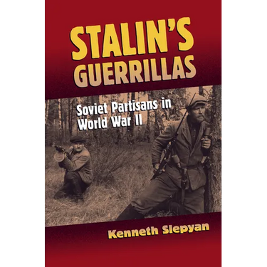Stalin's Guerrillas: Soviet Partisans in World War II