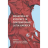 Meanings of Violence in Contemporary Latin America