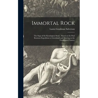 Immortal Rock: the Saga of the Kensington Stone; Based on the Paul Knutson Expedition to Greenland and America in the Fourteenth Century